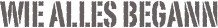 Wie alles begann
